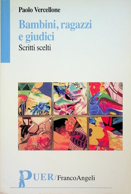 Bambini, ragazzi e giudici: scritti scelti. Collana dell'Associazione italiana dei magistrati per i minorenni e per la famiglia. 1. Strumenti. Associazione italiana dei magistrati per i minorenni e per la famiglia. Puer 3 - Paolo Vercellone - copertina