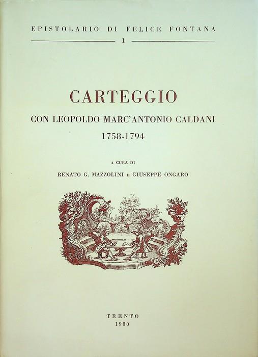 Epistolario di Felice Fontana: 1. Carteggio con Leopoldo Marc'Antonio Caldani: 1758-1794 - Renato G. Mazzolini - copertina