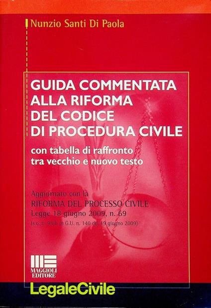 Guida commentata alla riforma del codice di procedura civile: con tabelle di raffronto tra vecchio e nuovo testo, aggiornato con la riforma del processo civile, legge 18 giugno 2009, n. 69 (s.o. n. 95/L in G.U. n. 140 del 19 giugno 2009). Legale civi - copertina