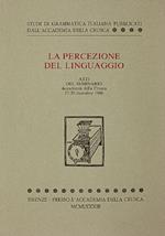 La percezione del linguaggio. Nei giorni 17-20 dicembre 1980 si svolse nella sede dell'Accademia della Crusca (Firenze, Villa Medicea di Catello) un convegno internazionale sul tema �La percezione del linguaggio�, programmato dal Centro di studi di g