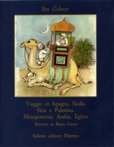 Viaggio in Ispagna, Sicilia, Siria e Palestina, Mesopotamia, Arabia, Egitto. Un libro per le vacanze e per sognare lidi lontani ma non troppo. � un viaggio tra pianure deserte e carovane di pellegrini, generosi cammelli e fatiche quotidiane, muezzin - copertina