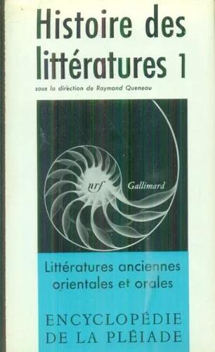 Histoire des litt�ratures. Tome I: Litt�ratures anciennes, orientales et orales - copertina
