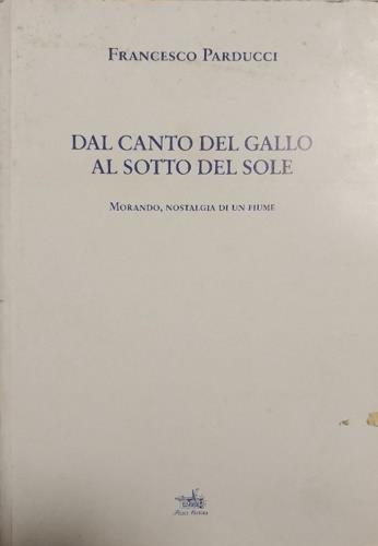 Dal canto del gallo al sotto del sole. Morando, nostalgia di un fiume - copertina