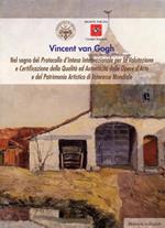 Vincent Van Gogh. Nel segno del Protocollo d'Intesa Internazionale per la Valutazione e Certificazione della Qualit� ed Autenticit� delle Opere d'Arte e del Patrimonio Artistico di Interesse Mondiale. Pianificazioni metodologiche, indagini e studi..