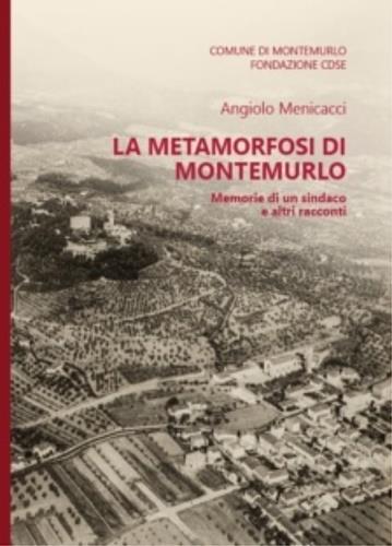 La metamorfosi di Montemurlo. Memorie di un sindaco e altri racconti - copertina