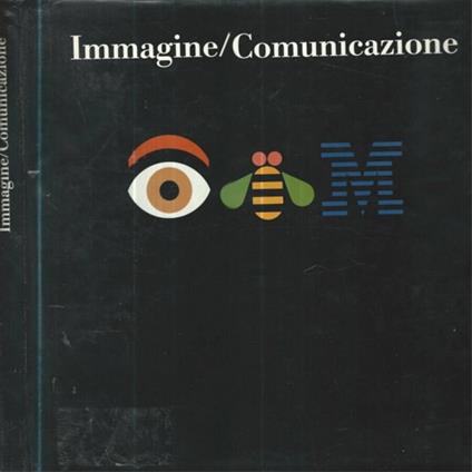 Immagine/ Comunicazione Iniziative, programmi, progetti di comunicazione istituzionale in e dall'Italia 1962-1993 - copertina
