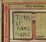 Titres et Pains Perdus. Il sottotitolo recita: `Note sulle sparizioni, le perdite di senso, le difficolt� di trasmissione, le dimenticanze, le mancanze e le persistenze inutili`. Testo di Pierre Alechinsky (in francese). `Sopravvivenze` fotografate d