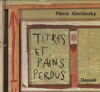 Titres et Pains Perdus. Il sottotitolo recita: `Note sulle sparizioni, le perdite di senso, le difficolt� di trasmissione, le dimenticanze, le mancanze e le persistenze inutili`. Testo di Pierre Alechinsky (in francese). `Sopravvivenze` fotografate d - copertina