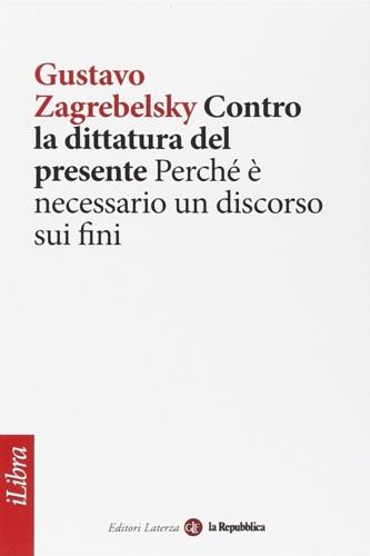 Contro la dittatura del presente. Perch� � necessario un discorso sui fini - copertina