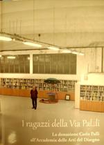 I ragazzi della via Pal..li. La donazione Palli all'Accademia delle Arti del Disegno. Sala delle esposizioni Accademia delle Arti e del Disegno, Firenze 10-31 gennaio 2020