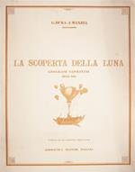 La scoperta della Luna. Litografie Napoletane dell'800. 12 incizioni stampate da Alinari- Baglioni di Firenze, Riproduzioni da originali del Museo Aeronautico Caproni di Taliedo stampate a Napoli nel 1836 da Fregola, Wenzel, GattI e Dura