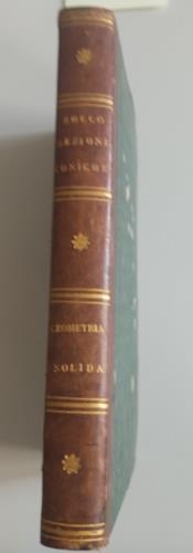 Catechismo di matematiche pure ad uso degli studii generali. Volume I: Parte prima. Sezione terza: Sezioni coniche preceduta da alcuni principii generali di Geometria, prima edizione 1846. Volume II: Geometria solida, quarta edizione 1849, riveduta, - copertina