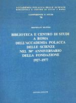 Biblioteca e Centro di Studi a Roma dell'Accademia Polacca delle Scienze nel 50� anniversario della fondazione 1927-1977