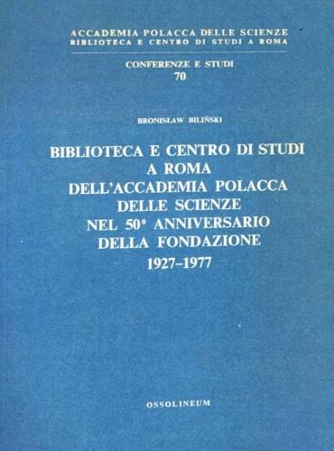 Biblioteca e Centro di Studi a Roma dell'Accademia Polacca delle Scienze nel 50� anniversario della fondazione 1927-1977 - copertina