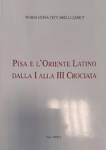 Pisa e l'Oriente Latino dalla I alla III Crociata
