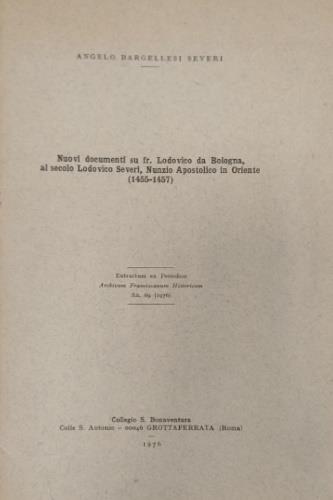 Nuovi documenti su fr. Lodovico da Bologna, al secolo Lodovico Severi, Nunzio Apostolico in Oriente (1455-1457). Extractum ex Periodico Archivum Franciscanum Historicum An. 69 (1976) - copertina