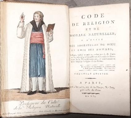 Code de religion et de morale naturelles, a l�usage des adorateurs de Dieu et amis des hommes r�dig�, publi� et mis en ordre par J.-B. Chemin, adopt� par les diff�rens conseils de direction de la th�ophilantropie, et constamment suivi depuis l�origi - copertina