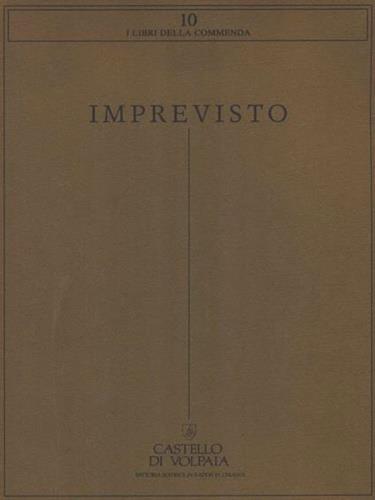 Imprevisto. Carla Accardi, Getulio Alviani, Enrico Castellani, Piero Gilardi, Maurizio Mochetti, Mario Nigro, Luigi Ontani, Giulio Paolini, Gianni Piacentino, Salvatore, Scarpitta, Giulio Turcato.. - copertina