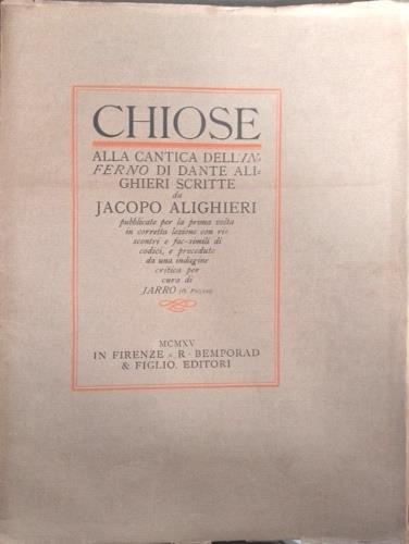 Chiose alla cantica dell' Inferno di Dante Alighieri. Pubblicate per la prima volta in corretta lezione con riscontri e facsimili di codici e precedute da una indagina critica per cura di Jarro (G.Piccini) - copertina