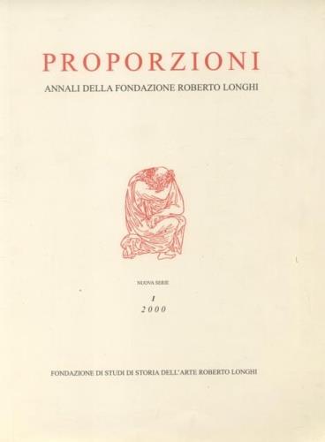 Proporzioni. Annali della Fondazione Roberto Longhi. Nuova Serie, I (2000), - copertina