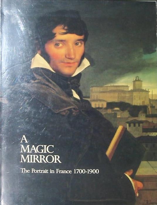 A Magic Mirror: the Portrait in France 1700-1900 - copertina