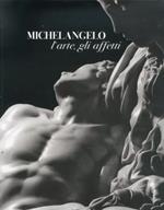 Michelangelo, l'arte , gli affetti