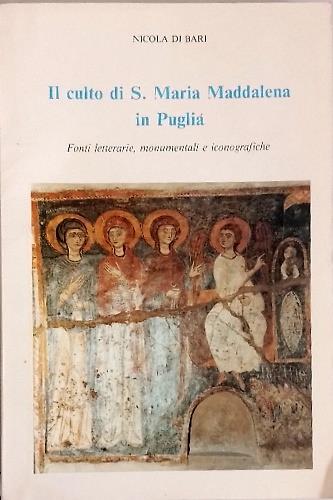 Il culto di S. Maria Maddalena in Puglia: fonti letterarie, monumentali e iconografiche - copertina