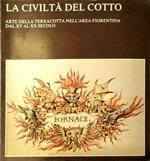 La civilt� del cotto. Arte della terracotta nell'area fiorentina dal XV al XX secolo