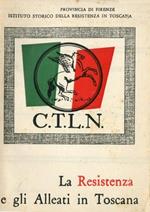 La resistenza e gli alleati in Toscana. I C.N.L. della Toscana nei rapporti col Governo militare alleato e col Governo dell'Italia liberata