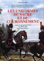 Les uniformes du Sacre et du Couronnement. D'apr�s les gouaches r�alis�es en 1804 et 1805 par Nicolas Hoffmann