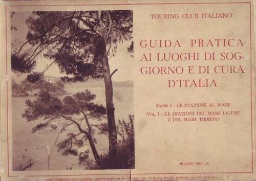 Guida pratica ai luoghi di soggiorno e di cura in Italia. Parte I. Le stazioni di mare. Vol.I: Le stazioni del Mare Ligure e del Mare Tirreno - copertina