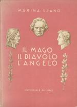 L' angelo, il mago, il diavolo (la storia di tre grandi musicisti). Dall'indice: --Il mago Beethoven. --Il diavolo Paganini. --L' angelo Chopin