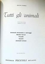 Tutti gli animali. Animali domestici e selvaggi, bestie feroci, uccelli, insetti, animali strani