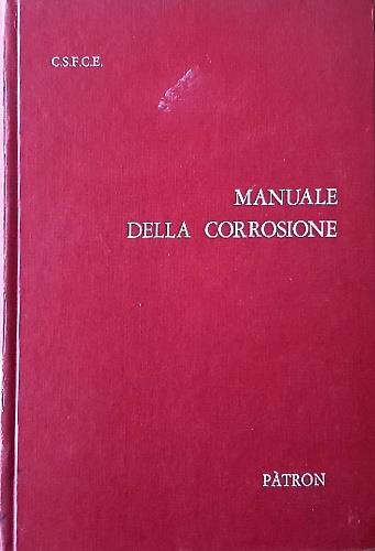 Manuale della corrosione. RACCOMANDAZIONI TECNICHE PER LA DIFESA DAI PERICOLI DI CORROSIONE DELLE STRUTTURE METALLICHE INTERRATE - copertina
