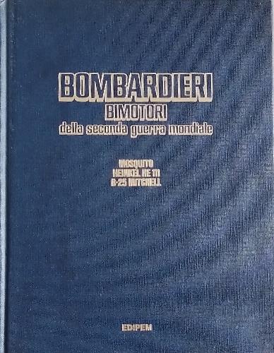 Bombardieri Bimotori della Seconda Guerra Mondiale. Moscquito,Heinkel HE111,B-25 Mitchel - copertina
