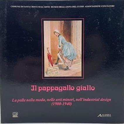 Il pappagallo giallo. La pelle nella moda, nelle arti minori, nell'industrial design.1900-1940 - copertina