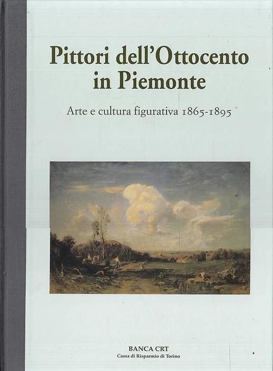 Pittori dell'Ottocento in Piemonte. Arte e cultura figurativa 1865-1895 - copertina