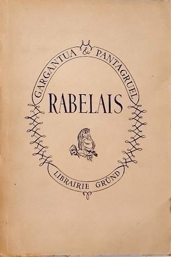 Les Oeuvres contenant cinq livres de la Vie, Faits et Dits h�roiques de Gargantua et de son fils Pantagruel. Mis en francais moderne par Messire Jehan Garros et congruement illustr�s de cent ingt cinq dessins � la plume d' oye par Messire Van Rompaey - copertina
