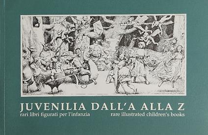 Juvenilia dall'A alla Z. Rari libri figurati per l'infanzia. Mostra realizzata in occasione della V Mostra del Libro Antico - copertina