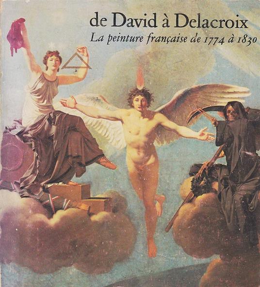 De David a Delacroix: La Peinture Francaise De 1774 a 1830 - copertina