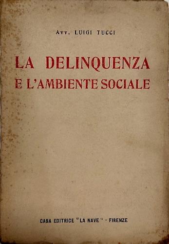 La Delinquenza e l'ambiente sociale. Monografia con giudizi - copertina