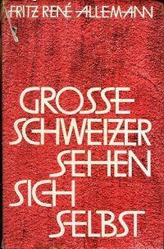 Grosse schweizer sehen sich selbst. Zwingli, Paracelsus, Thomas und Felix Platter, Calvi, Bodmer, Haller, Bernoulli, Rousseau, Bonnet, Sulzer, Iselin, Gessner, Braker, Lavater Bonstetten, Pestalozzi, V. Muller, Girard, Mme de Stael, Escher von der Li - copertina