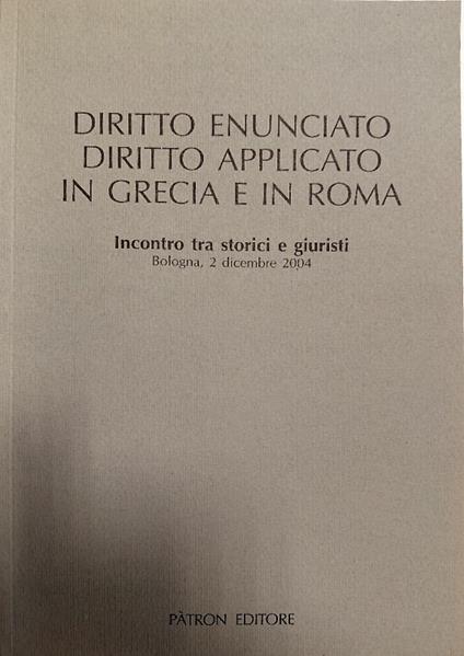 Diritto enunciato, diritto applicato in Grecia e in Roma. Testi di Carlo Venturini, Remo Martini, Gabriella Poma, Giovannella Cresci, Arrigo D. Manfredini, Domenico Vera, Valerio Neri - copertina