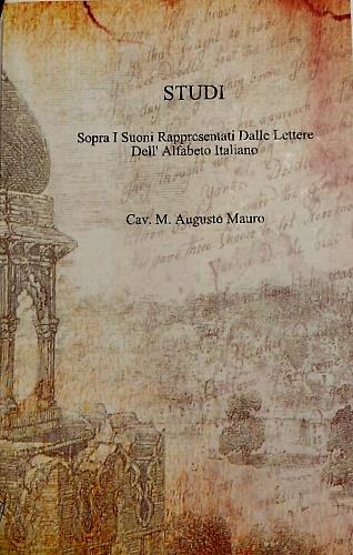 Studi sopra i suoni rappresentati dalle lettere dell' alfabeto italiano. Per l'insegnamento rapido del leggere e dello scrivere e precetti teorico pratici per il maestri - copertina