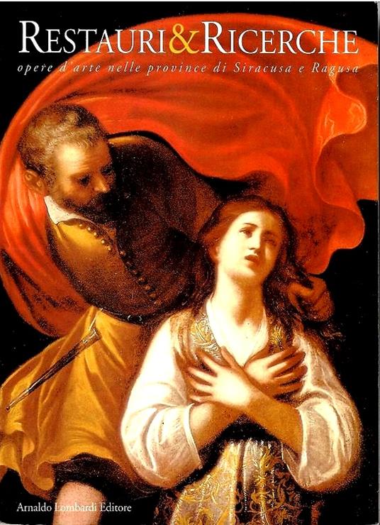 Restauri & Ricerche. Opere d'arte nelle province di Siracusa e Ragusa - copertina