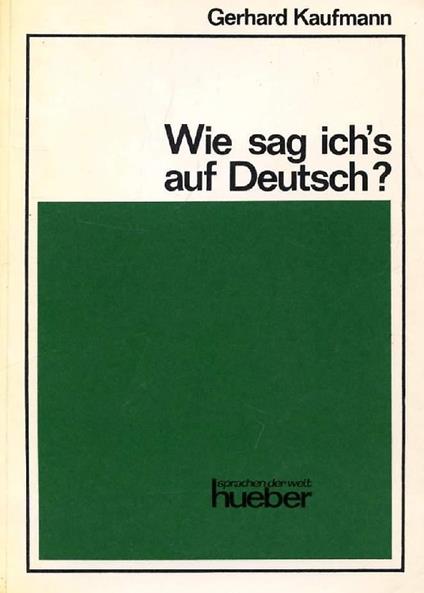 Wie sag ich's auf deutsch? �bungen zu ausgew�hlten Kapiteln aus Grammatik und Wortschatz f�r Fortgeschrittene - copertina