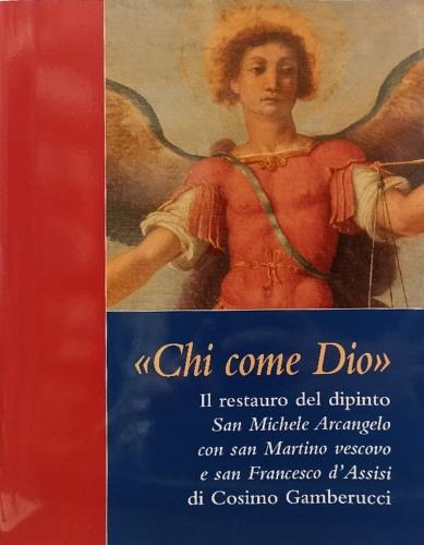 "Chi come Dio" Il restauro del dipinto San Michele Arcangelo con San Martino vescovo e san Francesco d'Assisi di Cosimo Gamberucci nella Propositura di S. Maria Assunta a Panzano in Chianti - copertina