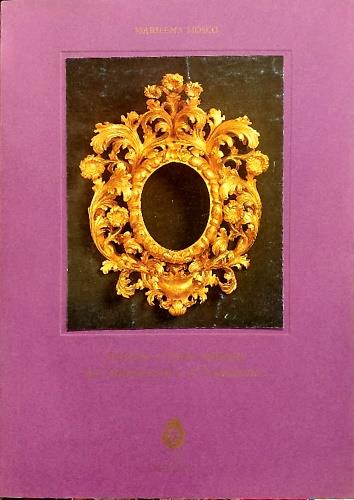 Antiche cornici italiane dal Cinquecento al Settecento: Dieci esemplari di artigianato d'arte veneziano, fiorentino, emiliano dall'Eredita` Bardini - copertina