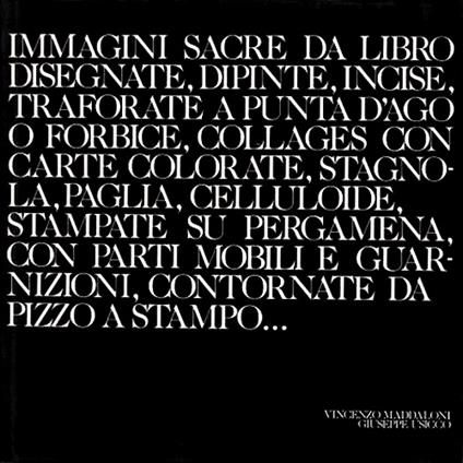Immagini sacre da libro disegnate, dipinte, incise, traforate a punta d'ago o forbice, collages con carte colorate, stagnola, paglia, celluloide, stampate su pergamena, con parti mobili e guarnizioni, contornate da pizzo a stampo - copertina