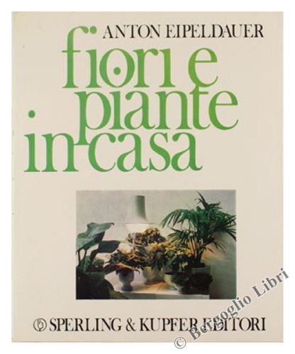 Fiori E Piante In Casa - Anton Eipeldauer - copertina